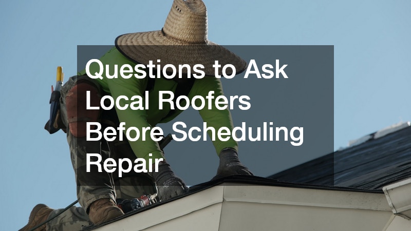 Questions to Ask Local Roofers Before Scheduling Repair