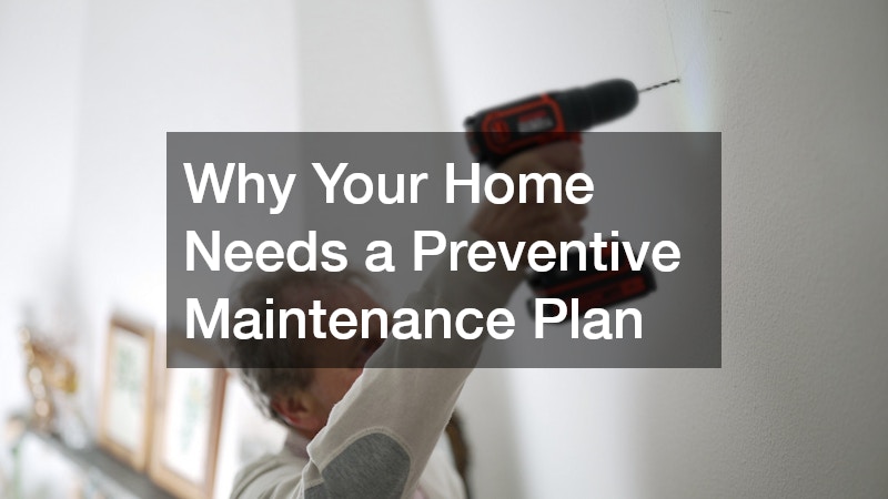 Why Your Home Needs a Preventive Maintenance Plan
