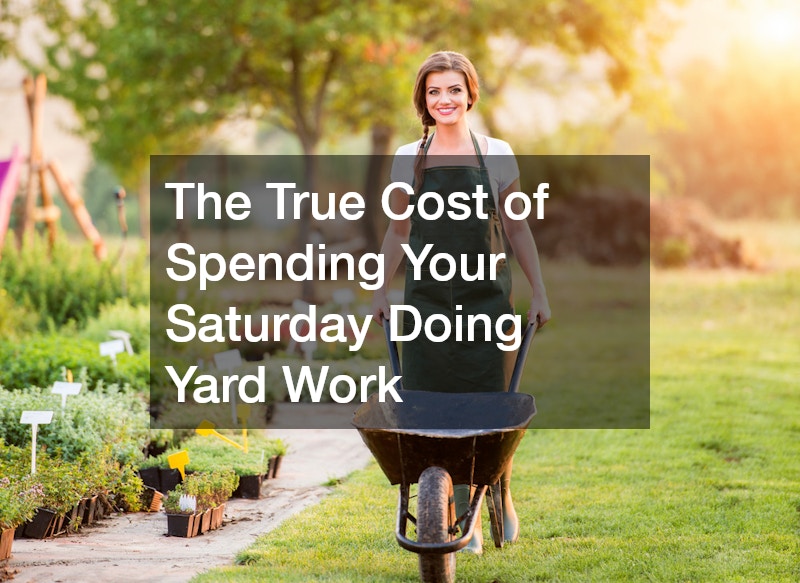 The True Cost of Spending Your Saturday Doing Yard Work