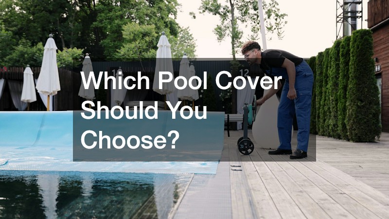 Which Pool Cover Should You Choose?